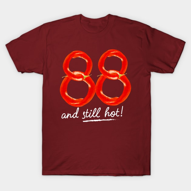 88th Birthday Gifts - 88 Years and still Hot T-Shirt by BetterManufaktur